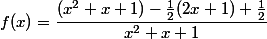 f(x) = \dfrac{(x^2+x+1) - \frac{1}{2} (2x+1) + \frac{1}{2}}{x^2+x+1}